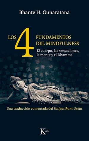 Seller image for Los 4 fundamentos del mindfulness / The Four Foundations of Mindfulness : El cuerpo, las sensaciones, la mente y el Dhamma / The Body, Sensations, Mind and Dhamma -Language: spanish for sale by GreatBookPricesUK