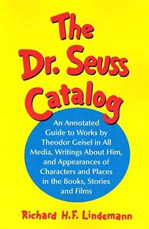 Immagine del venditore per Dr. Seuss Catalog : An Annotated Guide To Works By Theodor Geisel In All Media, Writings About Him, And Appearances of Characters and Places in the Books, Stories and Films venduto da GreatBookPricesUK