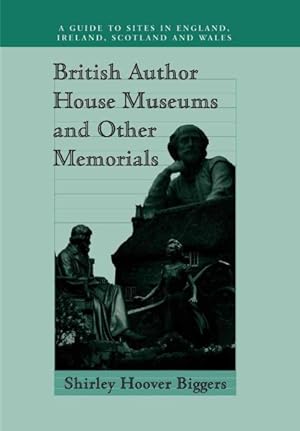 Image du vendeur pour British Author House Museums and Other Memorials : A Guide to Sites in England, Ireland, Scotland and Wales mis en vente par GreatBookPricesUK