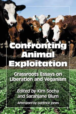 Imagen del vendedor de Confronting Animal Exploitation : Grassroots Essays on Liberation and Veganism a la venta por GreatBookPricesUK