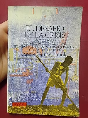 El desafio de la crisis. Ensayos sobre crisis económica mundial, ironías políticas internacionale...