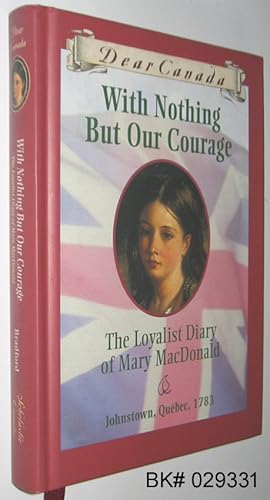 Bild des Verkufers fr Dear Canada Series : With Nothing But Our Courage, The Loyalist Diary of Mary MacDonald zum Verkauf von Alex Simpson