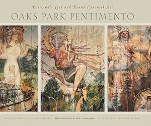 Seller image for Oaks Park Pentimento : Portland's Lost and Found Carousel Art for sale by GreatBookPricesUK