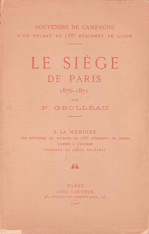 Le siège de Paris 1870-1871. Souvenirs de campagne d'un soldat du 136e Régiment de ligne. Bel env...