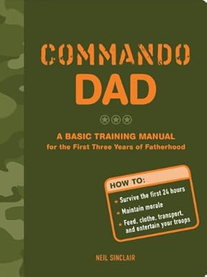 Bild des Verkufers fr Commando Dad: A Basic Training Manual for the First Three Years of Fatherhood zum Verkauf von WeBuyBooks