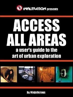 Bild des Verkufers fr Access All Areas: A User\ s Guide to the Art of Urban Exploration zum Verkauf von moluna