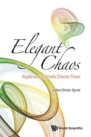 Image du vendeur pour Elegant Chaos : Algebraically Simple Chaotic Flows mis en vente par GreatBookPrices