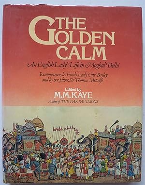 The Golden Calm, An English Lady's Life in Moghul Delhi