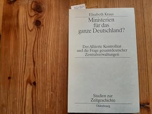 Seller image for Ministerien fr das ganze Deutschland? : der Alliierte Kontrollrat und die Frage gesamtdeutscher Zentralverwaltungen for sale by Gebrauchtbcherlogistik  H.J. Lauterbach