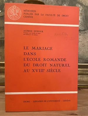 LE MARIAGE DANS L ÉCOLE ROMANDE DU DROIT NATUREL AU XVIIIe SIÈCLE. Mit eigenhändiger Widmung des ...