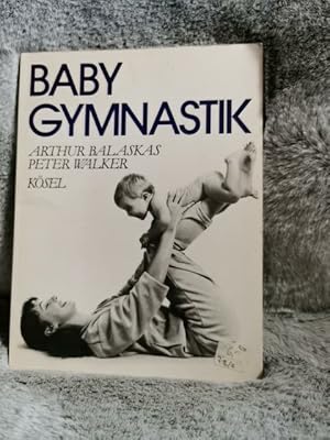 Seller image for Baby-Gymnastik. Arthur Balaskas ; Peter Walker. [bers. aus dem Engl.: Ingeborg Andreas-Hoole] for sale by TschaunersWelt