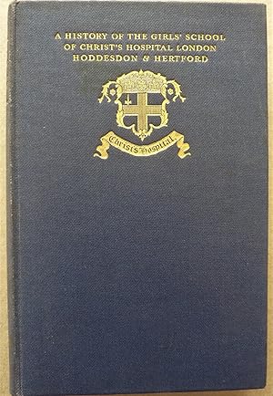 Bild des Verkufers fr History of the Girls School of Christs Hospital, London, Hoddesdon and Hertford zum Verkauf von A.O'Neill