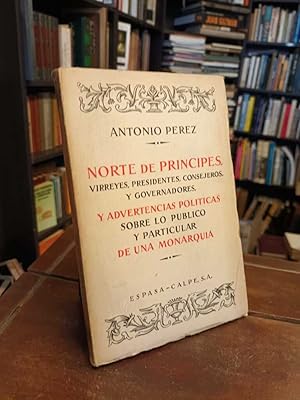 Norte de príncipes: Virreyes, presidentes, consejeros y governadores, y advertencias políticas so...