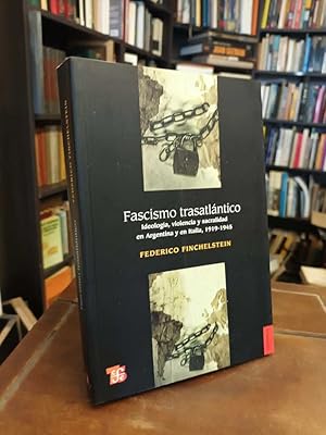 Fascismo trasatlántico: Ideología, violencia y sacralidad en Argentina y en Italia, 1919-1945