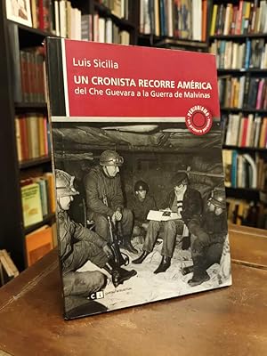 Un cronista recorre América: Del Che Guevara a la Guerra de Malvinas