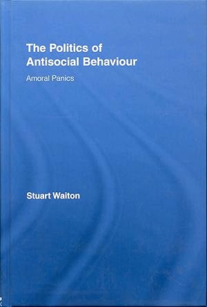 The Politics of Antisocial Behaviour: Amoral Panics