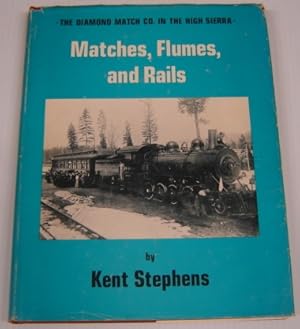 Matches, Flumes, And Rails: The Diamond Match Co. In The High Sierra; Signed