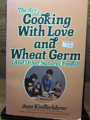 Seller image for THE ART OF COOKING WITH LOVE AND WHEAT GERM AND OTHER NATURAL FOODS for sale by The Book Abyss