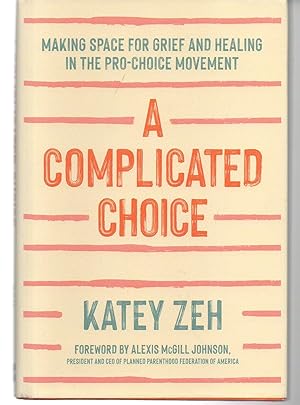 Seller image for A Complicated Choice: Making Space for Grief and Healing in the Pro-Choice Movement for sale by EdmondDantes Bookseller