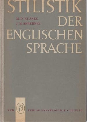 Bild des Verkufers fr Stilistik der englischen Sprache. M. D. Kuznec ; J. M. Skrebnev. Autoris. bers. aus d. Russ.: Rosemarie Glser. [Bearb. f.d. dt. Ausg.: J. M. Skrebnev] zum Verkauf von Schrmann und Kiewning GbR