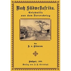 Bild des Verkufers fr Nach Sdwestafrika - Erlebnisse aus dem Hererokrieg Nach Briefen von Mitkmpfern zum Verkauf von Versandantiquariat Nussbaum