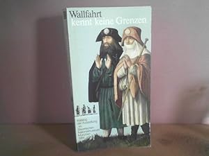 Bild des Verkufers fr Wallfahrt kennt keine Grenzen. (= Katalog zur Ausstellung). zum Verkauf von Antiquariat Deinbacher