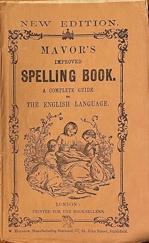 Mavor's Improved Spelling Book. A complete guide to the English Language. New editrion.