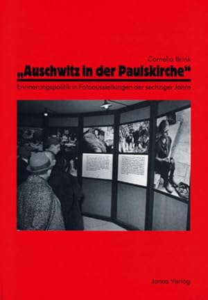 Auschwitz in der Paulskirche Erinnerungspolitik in Fotoausstellungen der sechziger Jahre