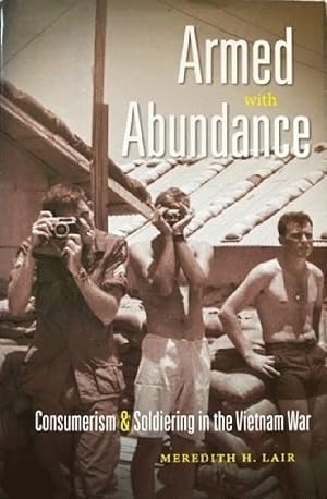 Imagen del vendedor de Armed With Abundance: Consumerism & Soldiering in the Vietnam War a la venta por Alplaus Books