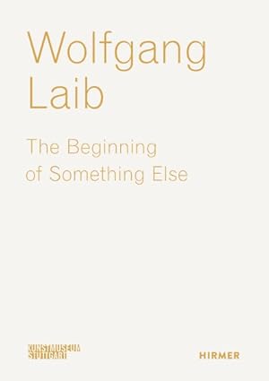 Seller image for Wolfgang Laib : The Beginning of Something Else for sale by GreatBookPrices