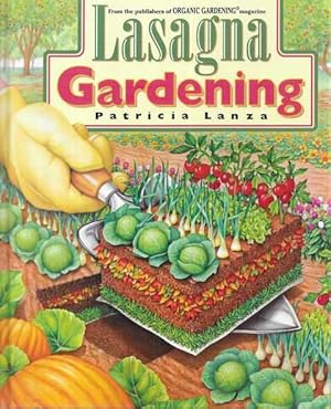 Lasagne Gardening: A New Layering System for Bountiful Gardens: No Digging, No Tilling, No Weedin...