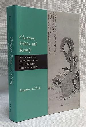 Seller image for Classicism, Politics, and Kinship: The Ch'ang-chou School of New Text Confucianism in Late Imperial China for sale by Book House in Dinkytown, IOBA