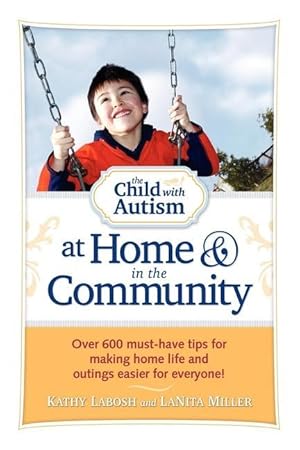 Bild des Verkufers fr The Child with Autism at Home & in the Community: Over 600 Must-Have Tips for Making Home Life and Outings Easier for Everyone! zum Verkauf von moluna