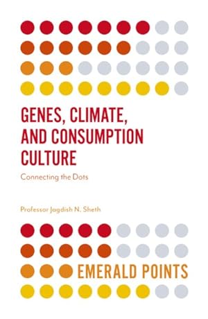 Imagen del vendedor de Genes, Climate, and Consumption Culture : Connecting the Dots a la venta por GreatBookPrices