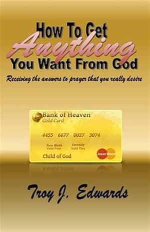 Immagine del venditore per How to Get Anything You Want from God venduto da GreatBookPrices