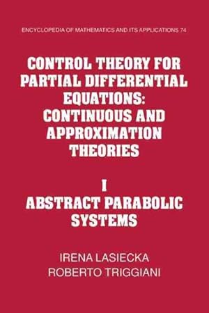 Seller image for Control Theory for Partial Differential Equations : Continuous and Approximation Theories; I: Abstract Parabolic Systems for sale by GreatBookPrices