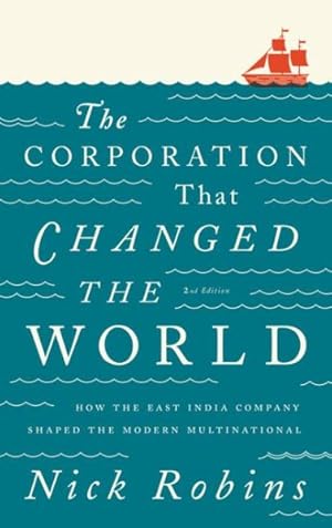 Bild des Verkufers fr Corporation That Changed the World : How the East India Company Shaped the Modern Multinational zum Verkauf von GreatBookPrices