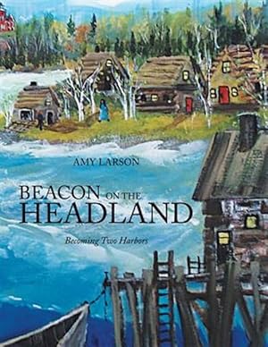 Bild des Verkufers fr Beacon on the Headland : Becoming Two Harbors zum Verkauf von GreatBookPrices
