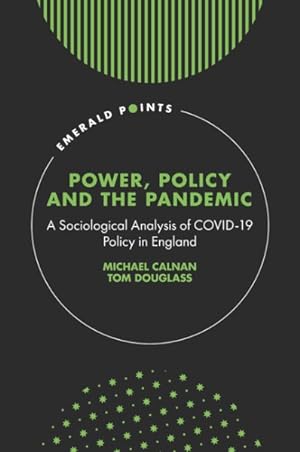 Bild des Verkufers fr Power, Policy and the Pandemic : A Sociological Analysis of Covid-19 Policy in England zum Verkauf von GreatBookPrices