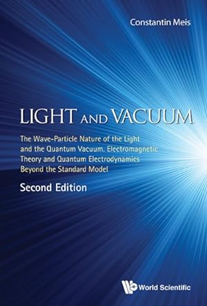 Seller image for Light and Vacuum : The Wave-Particle Nature of the Light and the Quantum Vacuum, Electromagnetic Theory and Quantum Electrodynamics Beyond the Standard Model for sale by GreatBookPrices