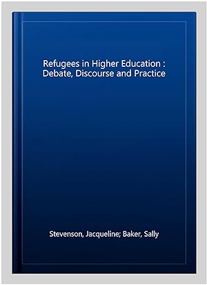 Imagen del vendedor de Refugees in Higher Education : Debate, Discourse and Practice a la venta por GreatBookPrices