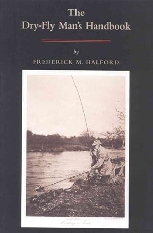 Image du vendeur pour Dry Fly Man's Handbook : A Complete Manual mis en vente par GreatBookPrices