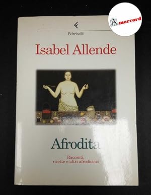 Imagen del vendedor de Allende, Isabel. Afrodita : Racconti, ricette e altri afrodisiaci. Milano Feltrinelli, 1998 prima edizione a la venta por Amarcord libri