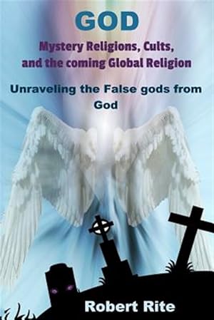 Immagine del venditore per God, Mystery Religions, Cults, and the Coming Global Religion: Unraveling the False Gods from God! venduto da GreatBookPrices