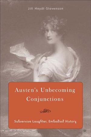 Image du vendeur pour Austen's Unbecoming Conjunctions : Subversive Laughter, Embodied History mis en vente par GreatBookPrices