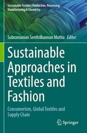 Immagine del venditore per Sustainable Approaches in Textiles and Fashion : Consumerism, Global Textiles and Supply Chain venduto da GreatBookPrices