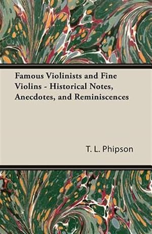 Imagen del vendedor de Famous Violinists and Fine Violins : Historical Notes, Anecdotes, and Reminiscences a la venta por GreatBookPrices