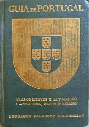 GUIA DE PORTUGAL. TRÁS-OS-MONTES E ALTO-DOURO I: VILA REAL, CHAVES E BARROSO. [5.º VOLUME]