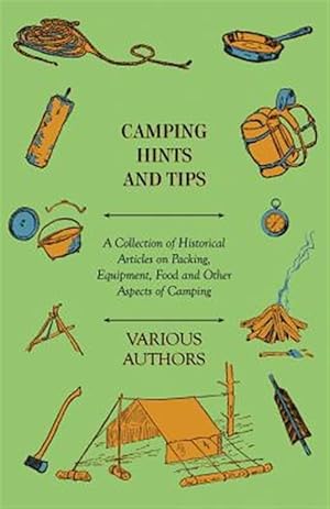 Seller image for Camping Hints and Tips - A Collection of Historical Articles on Packing, Equipment, Food and Other Aspects of Camping for sale by GreatBookPrices