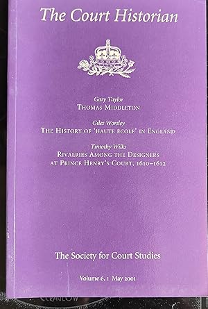 Seller image for The Court Historian May 2001 Vol.6,I Newsletter of the Society for Court Studies / Gary Taylor "Thomas Middleton, The Nice Valour and the Court of James I" / Giles Worsley "A Courtly Art: the history of haute ecole in England / Timothy Wilks "'Forbear the Heat and Haste of Building': rivalries among the designers at Prince Henry's court, 1610-12" / Luc Duerloo "The Universal Emperor: A Review of the Commemorations of Emperor Charles V in Belgium" for sale by Shore Books